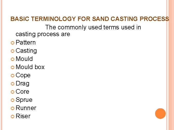 BASIC TERMINOLOGY FOR SAND CASTING PROCESS The commonly used terms used in casting process