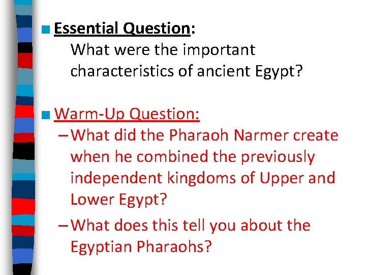 ■ Essential Question: What were the important characteristics of ancient Egypt? ■ Warm-Up Question: