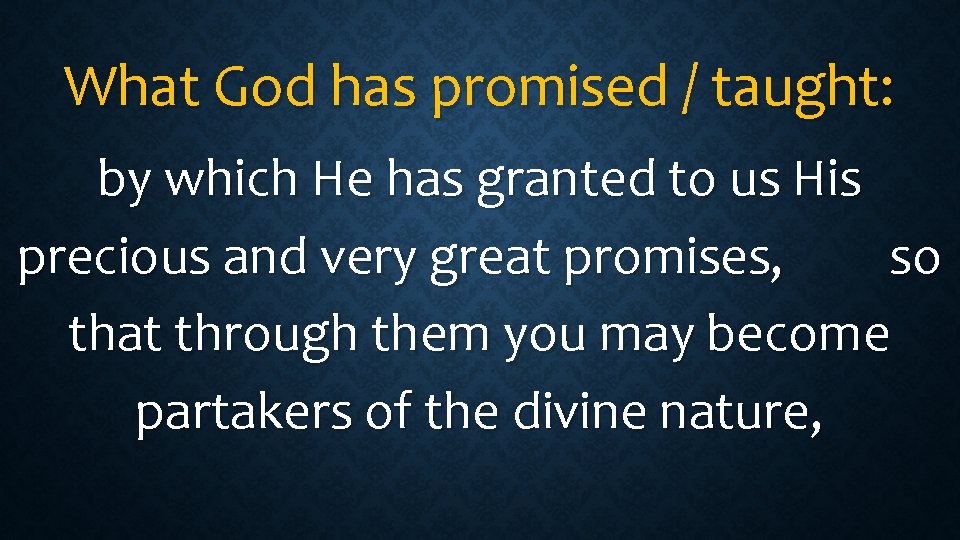 What God has promised / taught: by which He has granted to us His