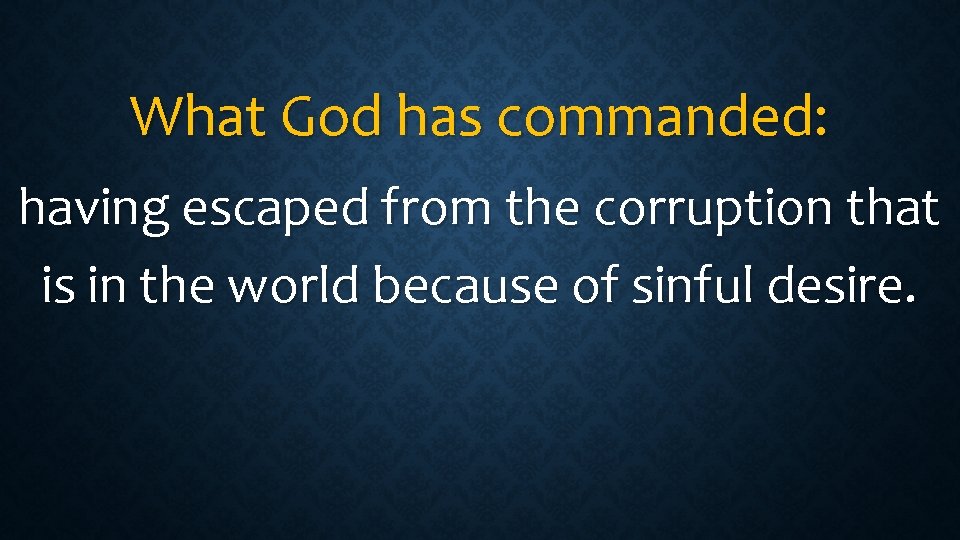 What God has commanded: having escaped from the corruption that is in the world
