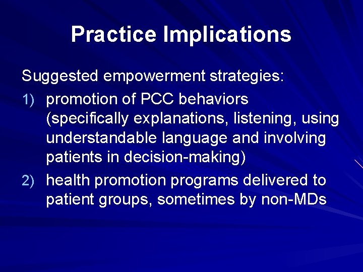 Practice Implications Suggested empowerment strategies: 1) promotion of PCC behaviors (specifically explanations, listening, using