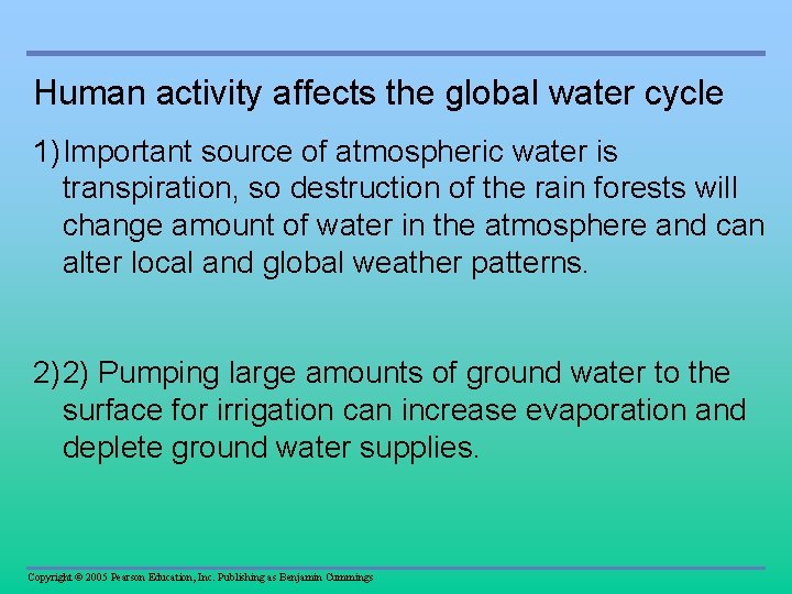 Human activity affects the global water cycle 1) Important source of atmospheric water is