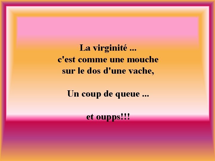 La virginité. . . c'est comme une mouche sur le dos d'une vache, Un