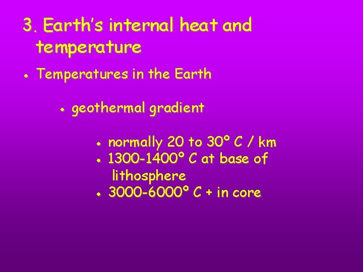 3. Earth’s internal heat and temperature ● Temperatures in the Earth ● geothermal gradient
