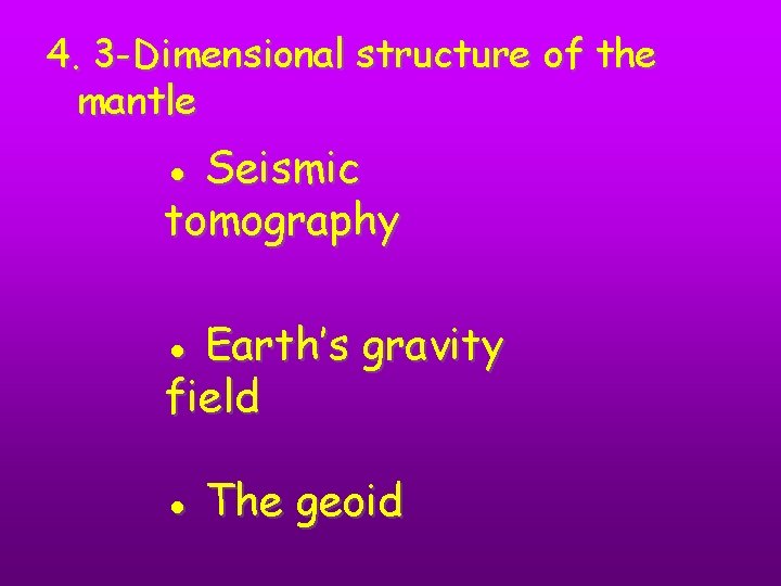 4. 3 -Dimensional structure of the mantle ● Seismic tomography ● Earth’s gravity field