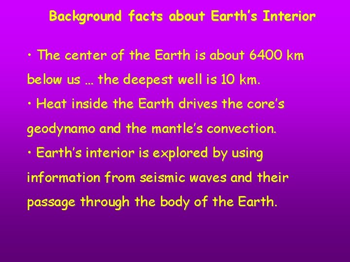 Background facts about Earth’s Interior • The center of the Earth is about 6400