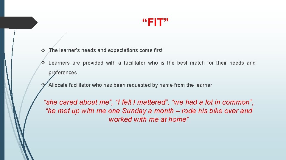 “FIT” The learner’s needs and expectations come first Learners are provided with a facilitator