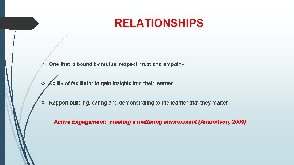 RELATIONSHIPS One that is bound by mutual respect, trust and empathy Ability of facilitator