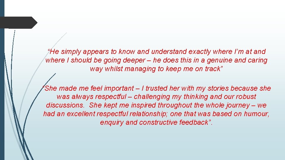 “He simply appears to know and understand exactly where I’m at and where I