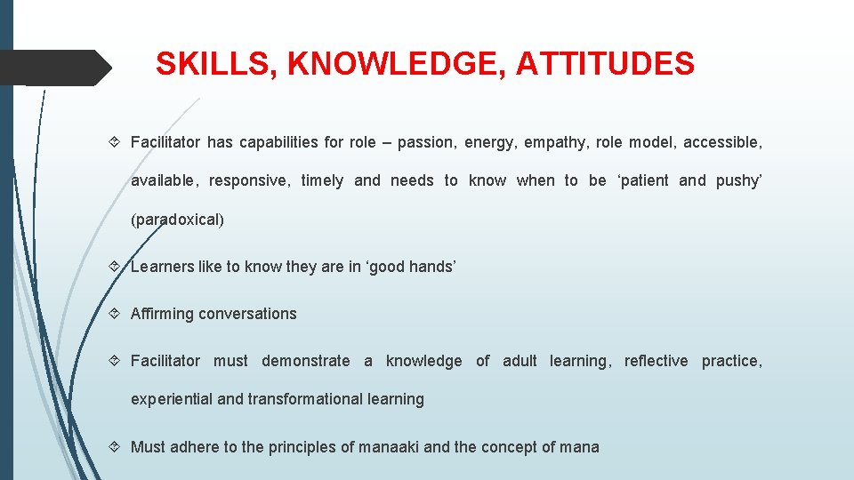 SKILLS, KNOWLEDGE, ATTITUDES Facilitator has capabilities for role – passion, energy, empathy, role model,