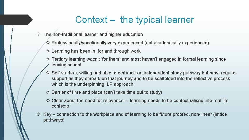 Context – the typical learner The non-traditional learner and higher education Professionally/vocationally very experienced