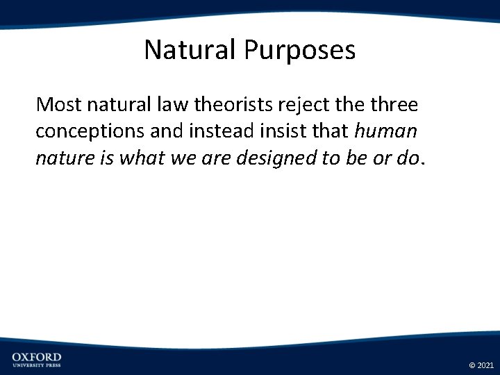 Natural Purposes Most natural law theorists reject the three conceptions and instead insist that