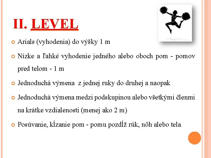 II. LEVEL Arials (vyhodenia) do výšky 1 m Nízke a ľahké vyhodenie jedného alebo