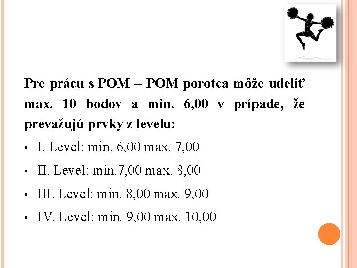 Pre prácu s POM – POM porotca môže udeliť max. 10 bodov a min.