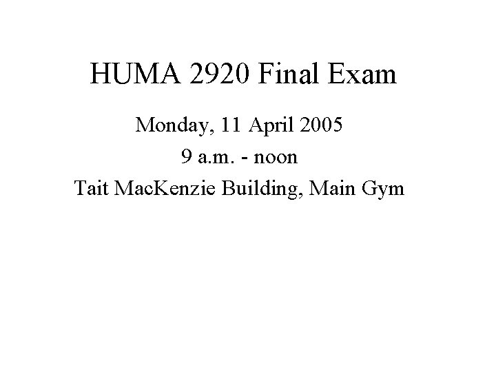 HUMA 2920 Final Exam Monday, 11 April 2005 9 a. m. - noon Tait
