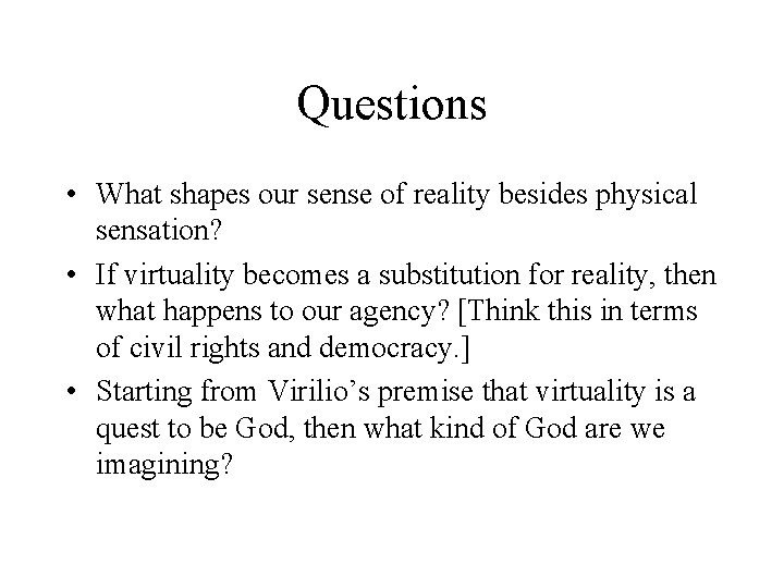 Questions • What shapes our sense of reality besides physical sensation? • If virtuality