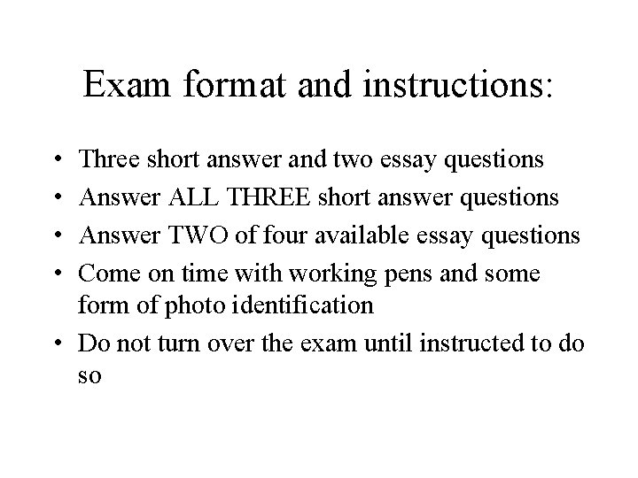 Exam format and instructions: • • Three short answer and two essay questions Answer