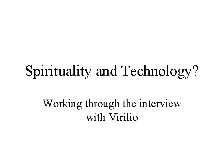 Spirituality and Technology? Working through the interview with Virilio 