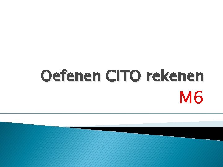 Oefenen CITO rekenen M 6 