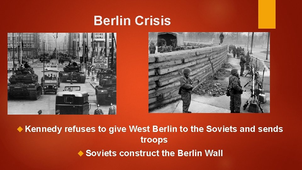 Berlin Crisis Kennedy refuses to give West Berlin to the Soviets and sends troops