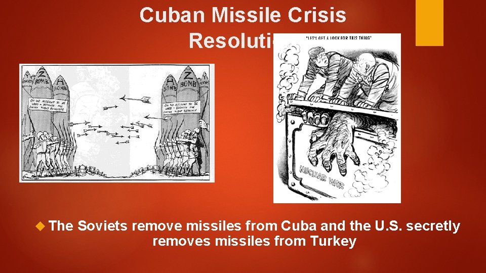 Cuban Missile Crisis Resolution The Soviets remove missiles from Cuba and the U. S.