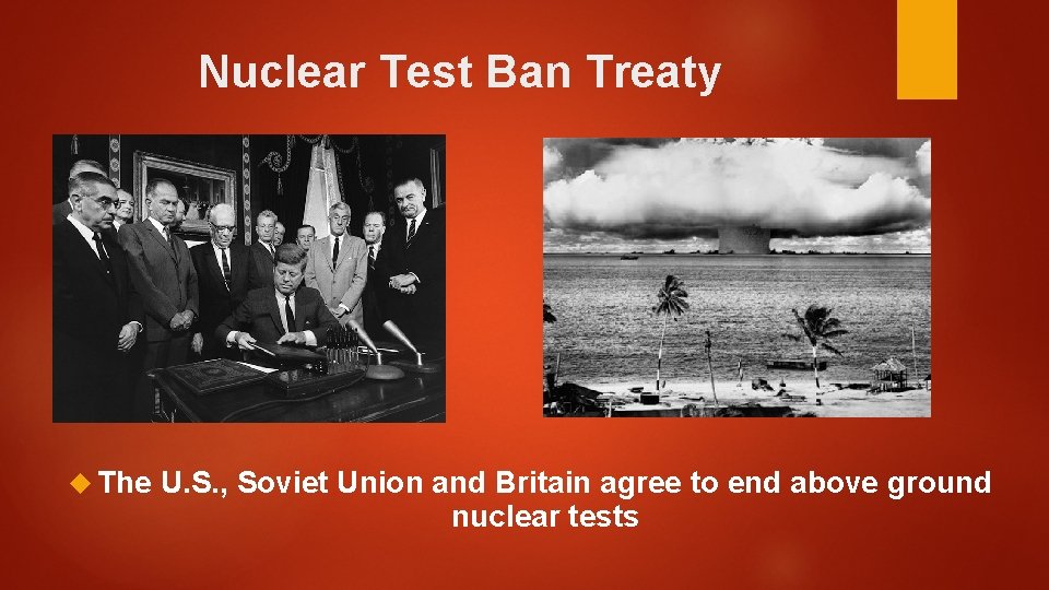 Nuclear Test Ban Treaty The U. S. , Soviet Union and Britain agree to