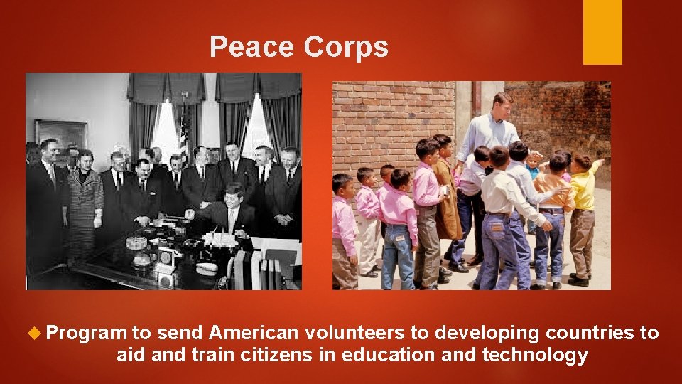 Peace Corps Program to send American volunteers to developing countries to aid and train