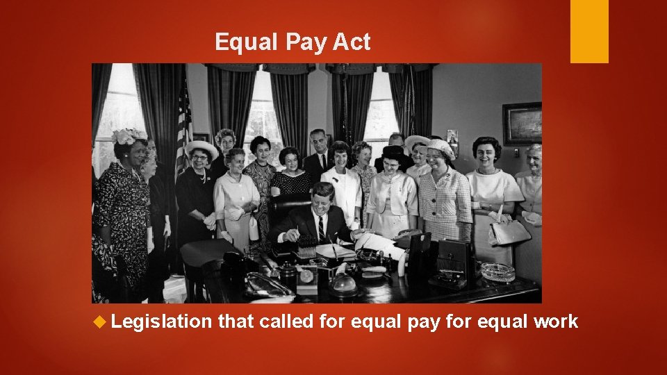 Equal Pay Act Legislation that called for equal pay for equal work 