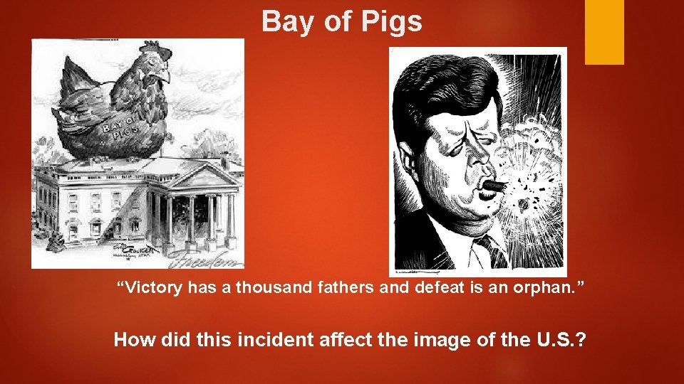 Bay of Pigs “Victory has a thousand fathers and defeat is an orphan. ”