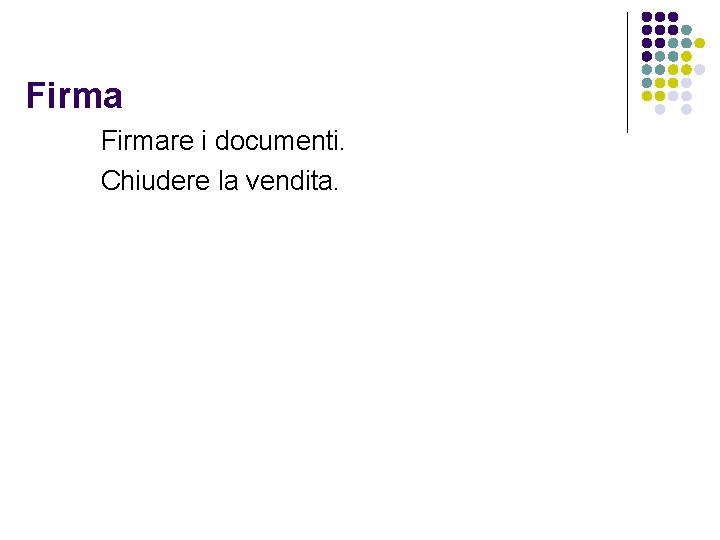 Firmare i documenti. Chiudere la vendita. 