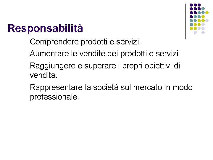 Responsabilità Comprendere prodotti e servizi. Aumentare le vendite dei prodotti e servizi. Raggiungere e