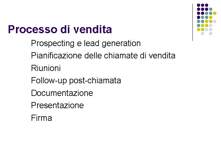 Processo di vendita Prospecting e lead generation Pianificazione delle chiamate di vendita Riunioni Follow-up