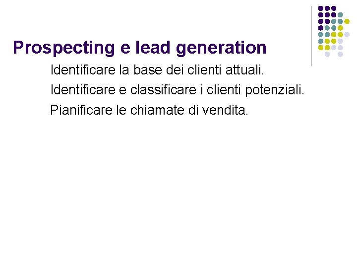 Prospecting e lead generation Identificare la base dei clienti attuali. Identificare e classificare i