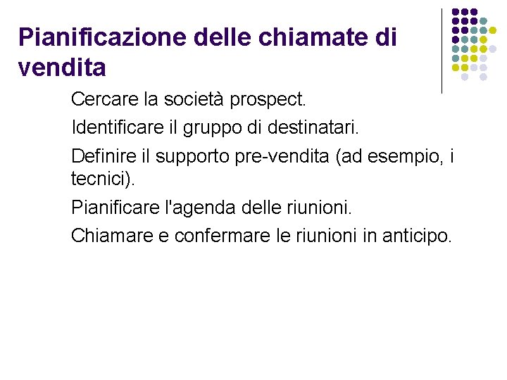 Pianificazione delle chiamate di vendita Cercare la società prospect. Identificare il gruppo di destinatari.