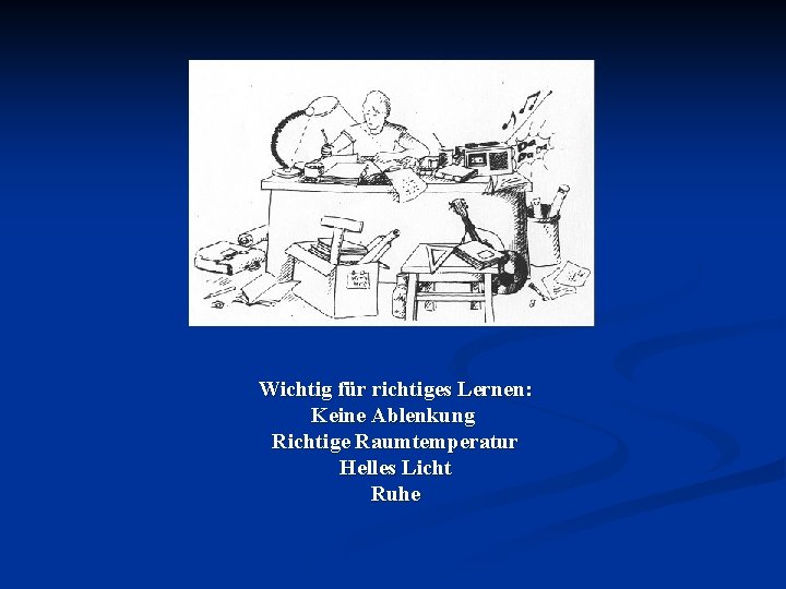 Wichtig für richtiges Lernen: Keine Ablenkung Richtige Raumtemperatur Helles Licht Ruhe 