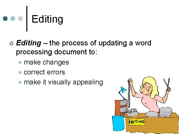 Editing ¢ Editing – the process of updating a word processing document to: make