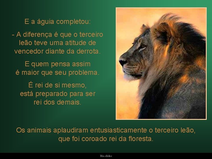 E a águia completou: - A diferença é que o terceiro leão teve uma