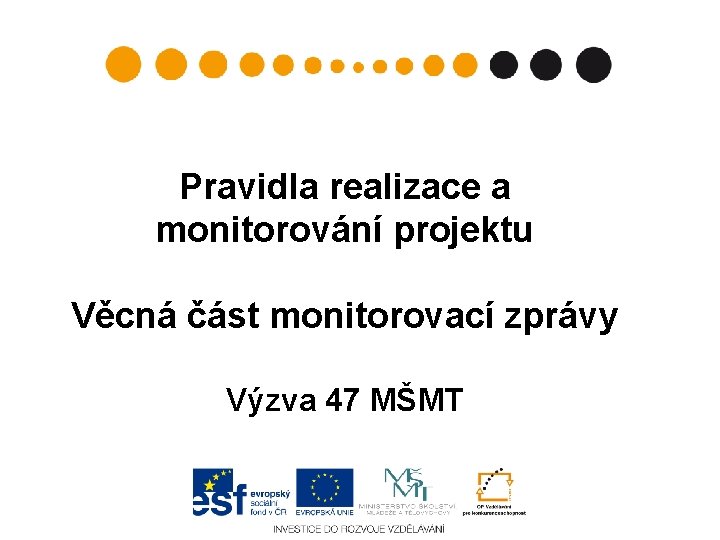 Pravidla realizace a monitorování projektu Věcná část monitorovací zprávy Výzva 47 MŠMT 