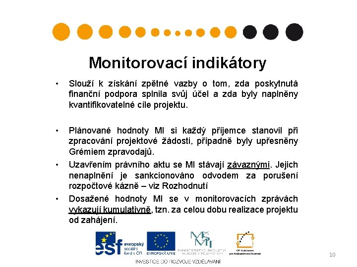 Monitorovací indikátory • Slouží k získání zpětné vazby o tom, zda poskytnutá finanční podpora