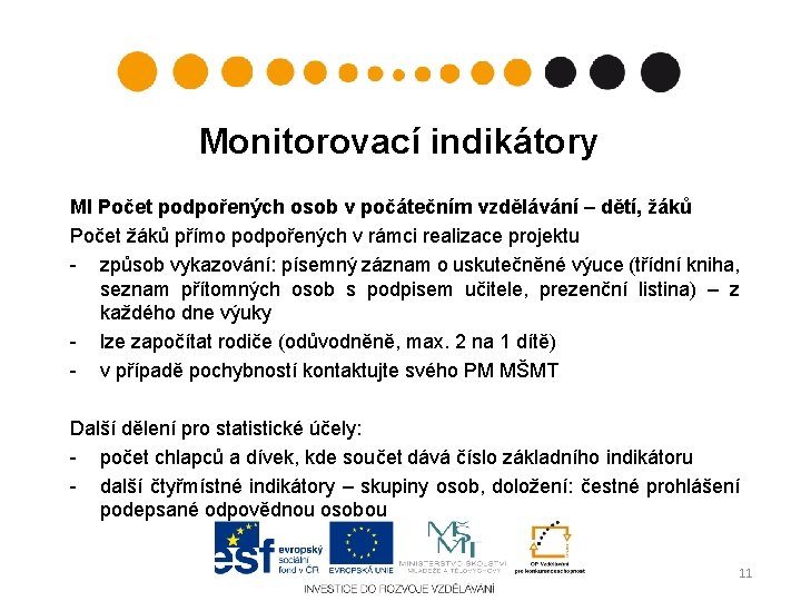 Monitorovací indikátory MI Počet podpořených osob v počátečním vzdělávání – dětí, žáků Počet žáků