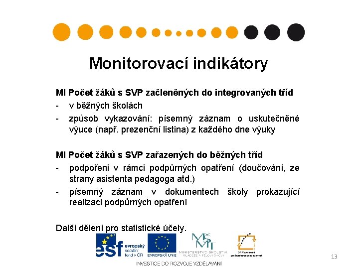 Monitorovací indikátory MI Počet žáků s SVP začleněných do integrovaných tříd - v běžných