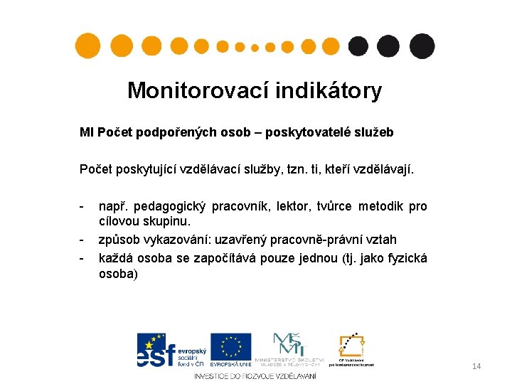 Monitorovací indikátory MI Počet podpořených osob – poskytovatelé služeb Počet poskytující vzdělávací služby, tzn.