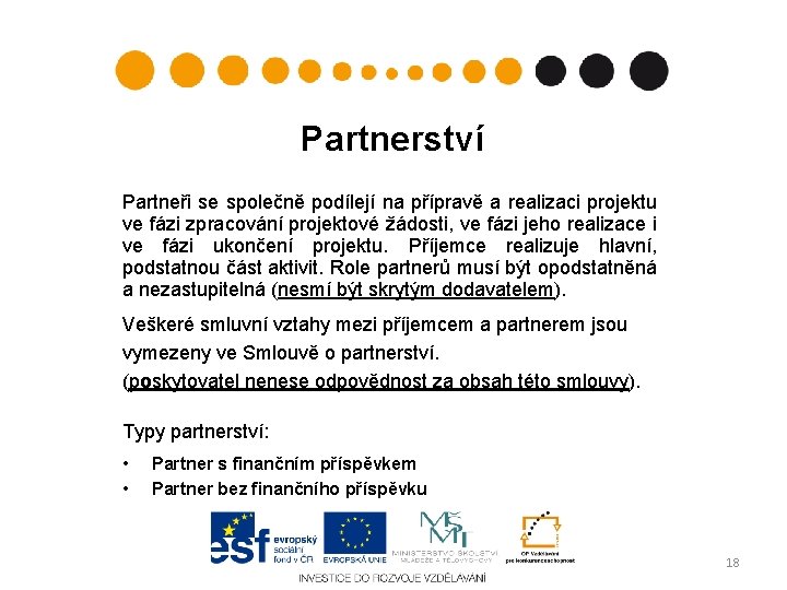 Partnerství Partneři se společně podílejí na přípravě a realizaci projektu ve fázi zpracování projektové