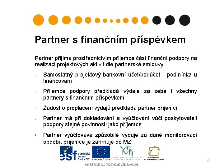 Partner s finančním příspěvkem Partner přijímá prostřednictvím příjemce část finanční podpory na realizaci projektových