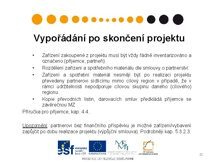 Vypořádání po skončení projektu • Zařízení zakoupené z projektu musí být vždy řádně inventarizováno