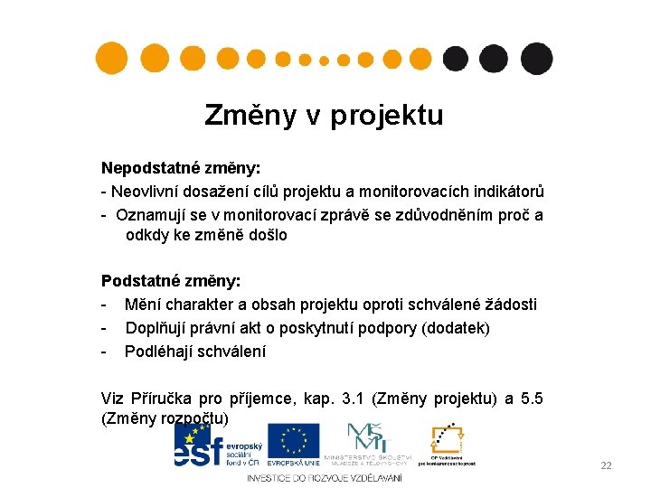 Změny v projektu Nepodstatné změny: - Neovlivní dosažení cílů projektu a monitorovacích indikátorů -