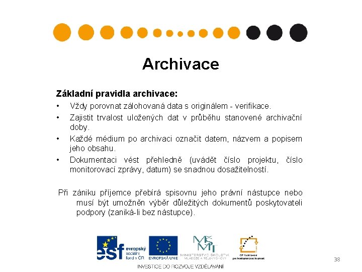 Archivace Základní pravidla archivace: • • Vždy porovnat zálohovaná data s originálem - verifikace.