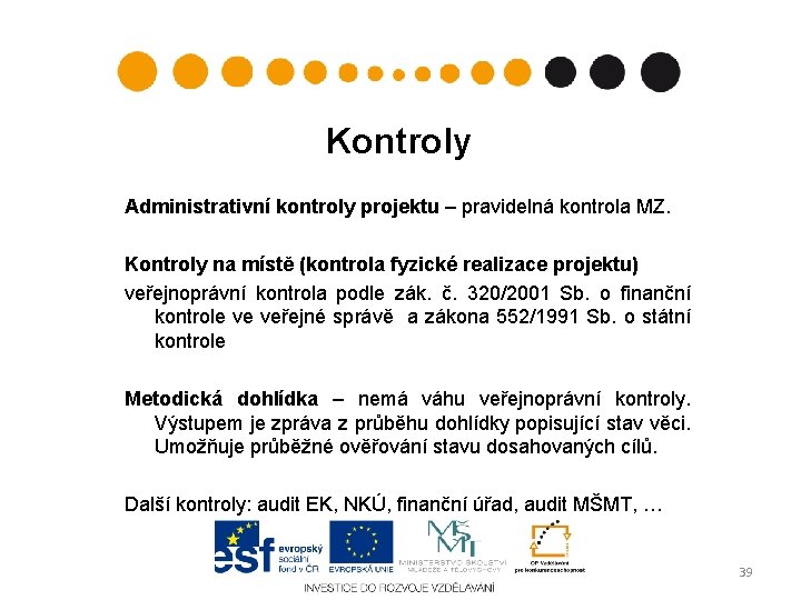 Kontroly Administrativní kontroly projektu – pravidelná kontrola MZ. Kontroly na místě (kontrola fyzické realizace