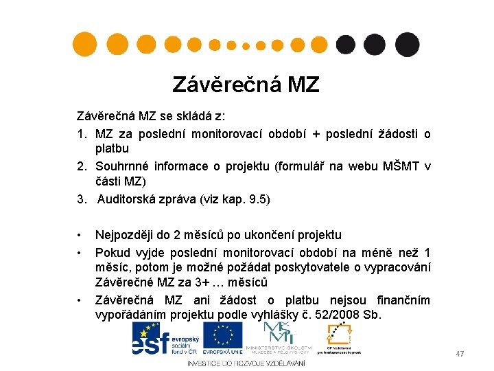 Závěrečná MZ se skládá z: 1. MZ za poslední monitorovací období + poslední žádosti