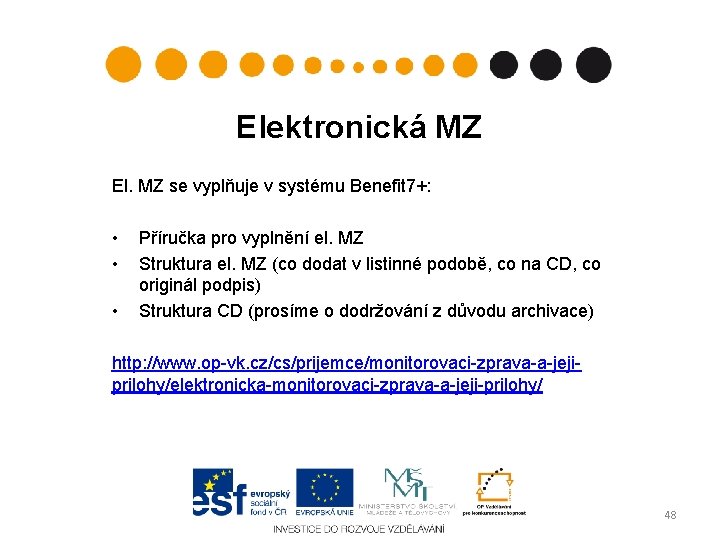Elektronická MZ El. MZ se vyplňuje v systému Benefit 7+: • • • Příručka